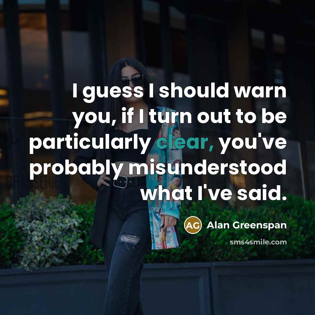 “I guess I should warn you, if I turn out…” quote by Alan Greenspan