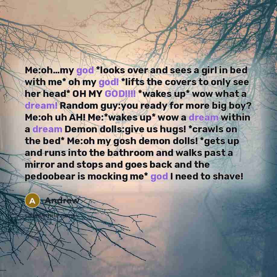 “Me:oh....my god *looks over and sees a girl in bed…” quote by Andrew