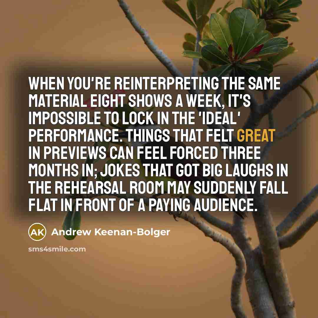 “When you're reinterpreting the same material eight shows a week,…” quote by Andrew Keenan-Bolger