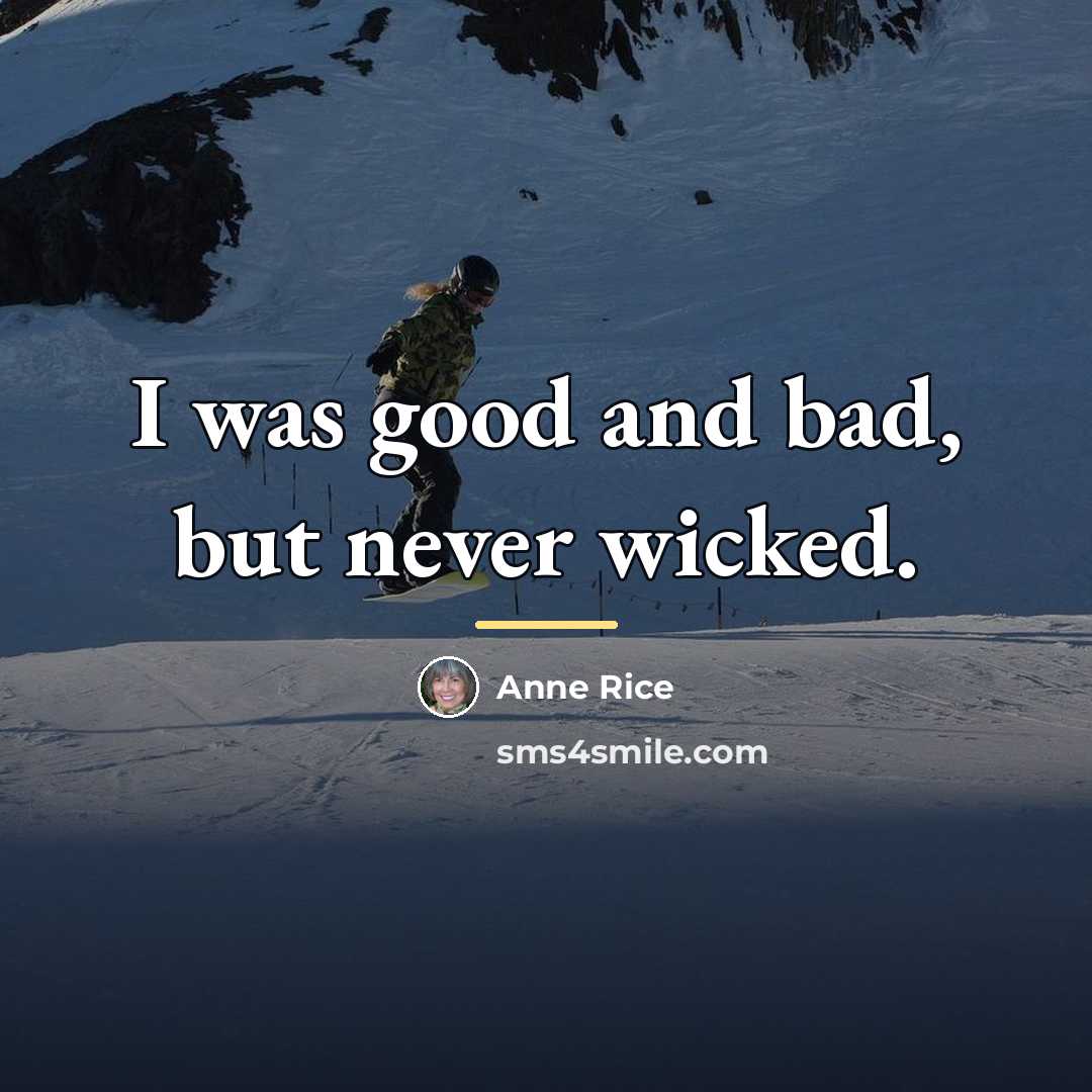 “I was good and bad, but never wicked.…” quote by Anne Rice