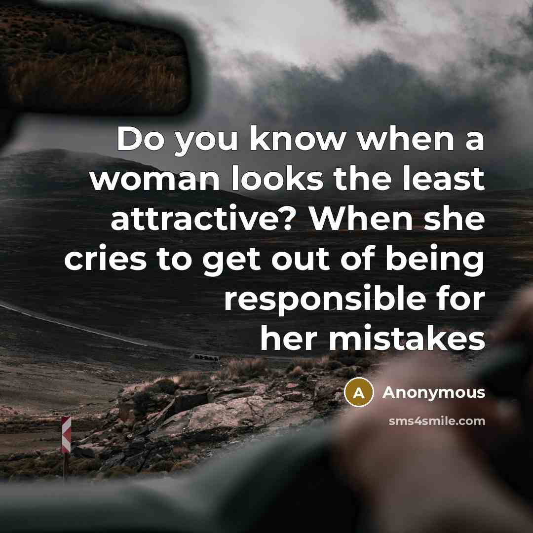 “Do you know when a woman looks the least attractive?…” quote by Anonymous