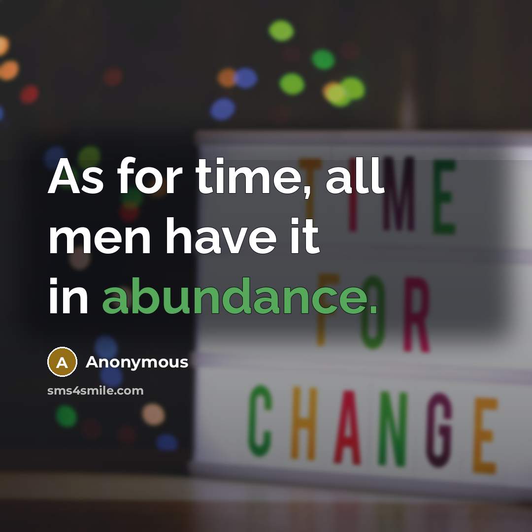 “As for time, all men have it in abundance.…” quote by Anonymous
