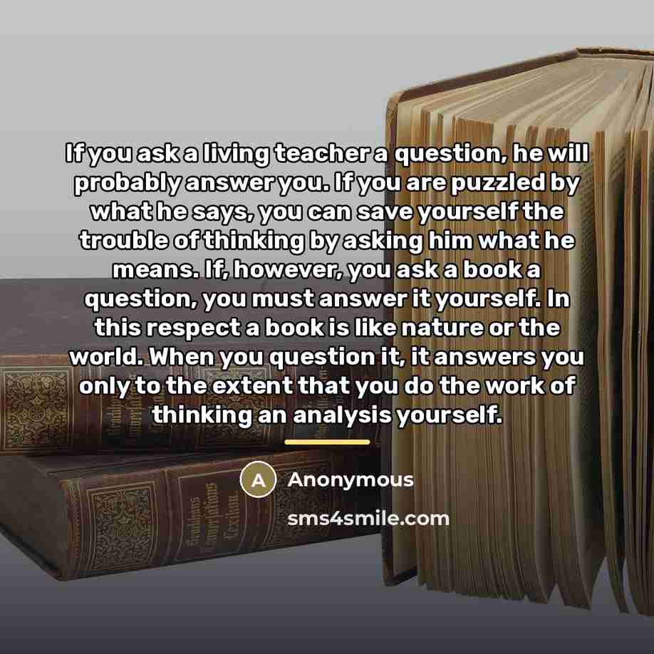 “If you ask a living teacher a question, he will…” quote by Anonymous