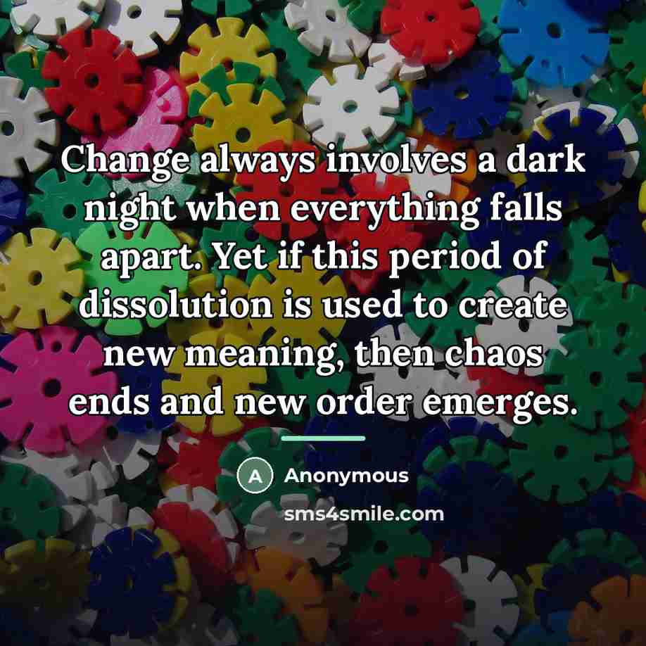 “Change always involves a dark night when everything falls apart.…” quote by Anonymous