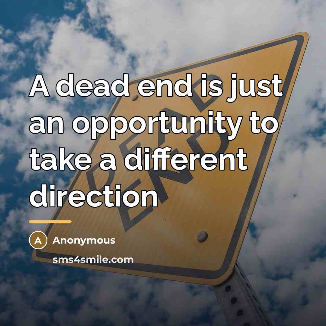 “A dead end is just an opportunity to take a…” quote by Anonymous