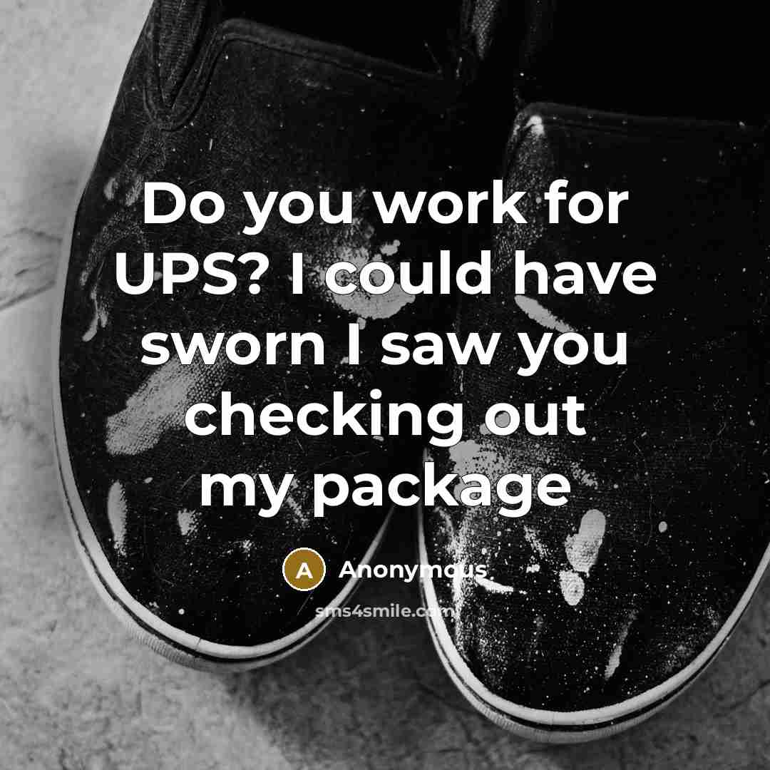 “Do you work for UPS? I could have sworn I…” quote by Anonymous