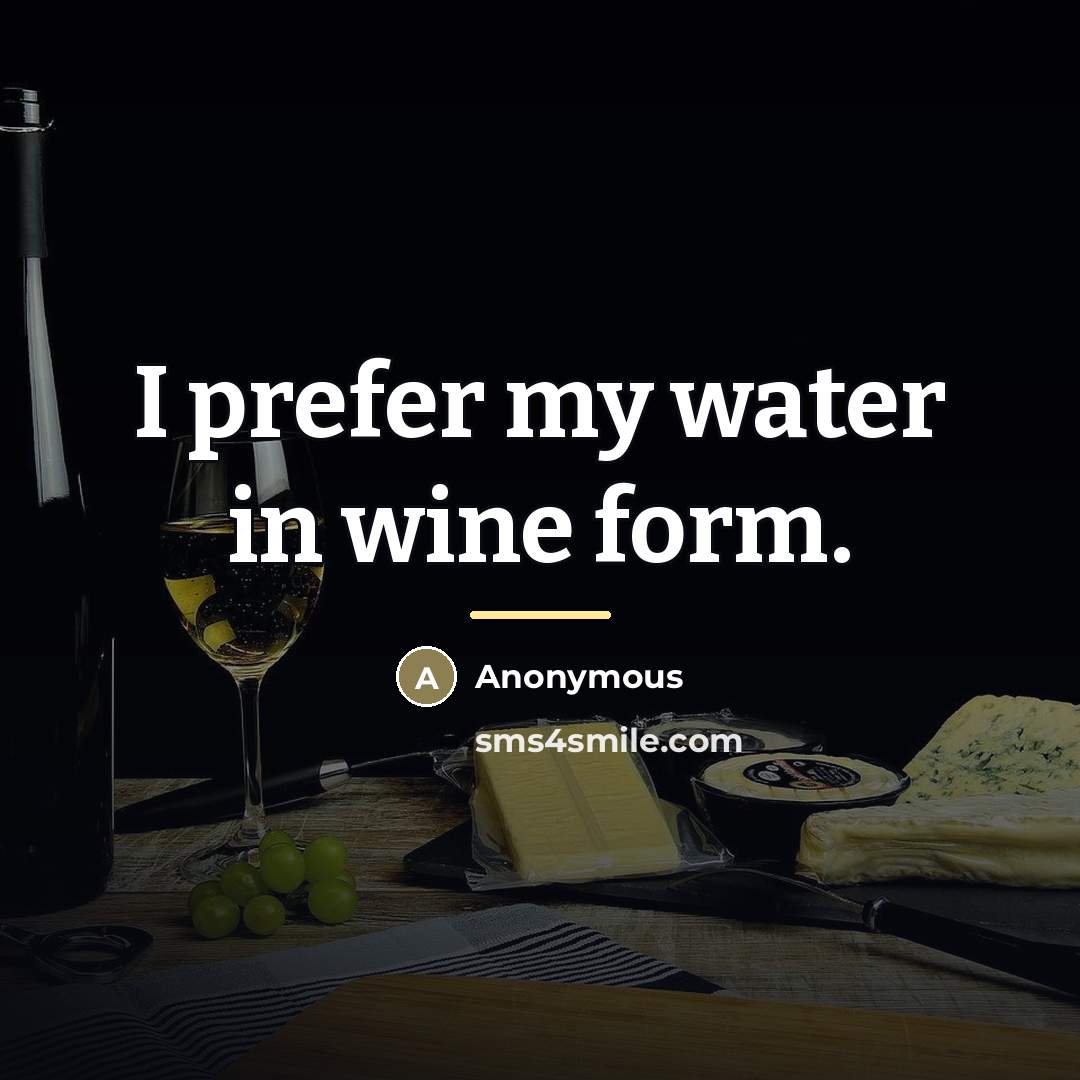 “I prefer my water in wine form.…” quote by Anonymous