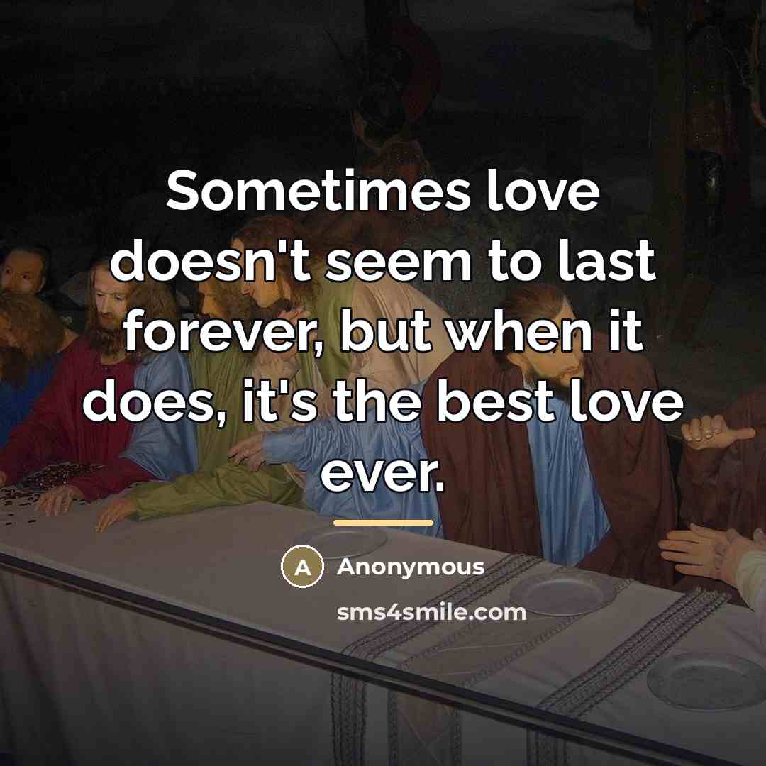 “Sometimes love doesn't seem to last forever, but when it…” quote by Anonymous