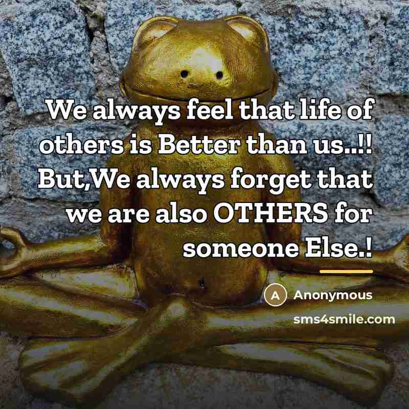 “We always feel that life of others is Better than…” quote by Anonymous