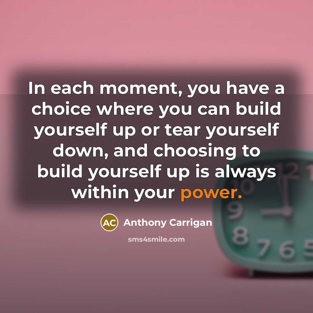 “In each moment, you have a choice where you can…” quote by Anthony Carrigan
