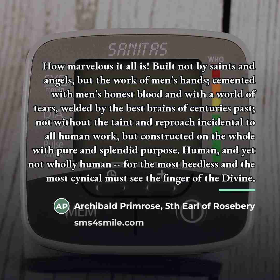 “How marvelous it all is! Built not by saints and…” quote by Archibald Primrose, 5th Earl of Rosebery