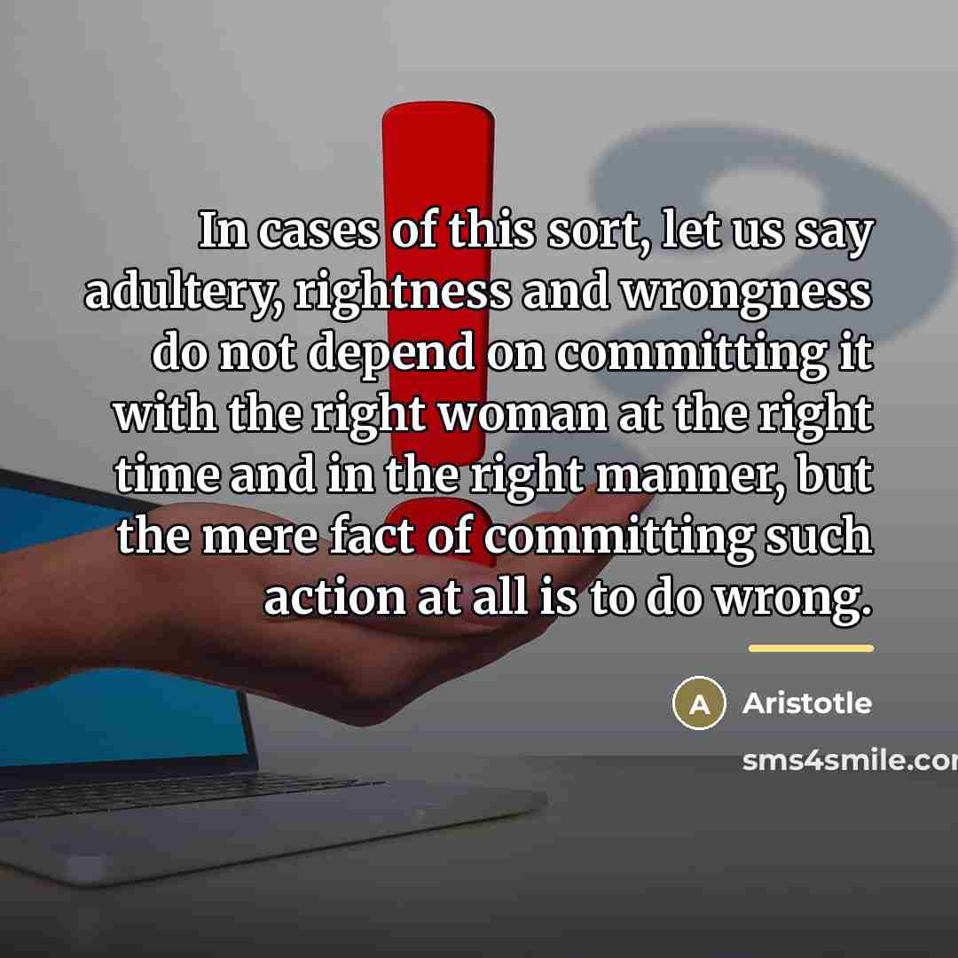 “In cases of this sort, let us say adultery, rightness…” quote by Aristotle