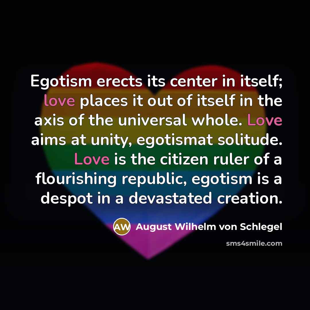 “Egotism erects its center in itself; love places it out…” quote by August Wilhelm von Schlegel
