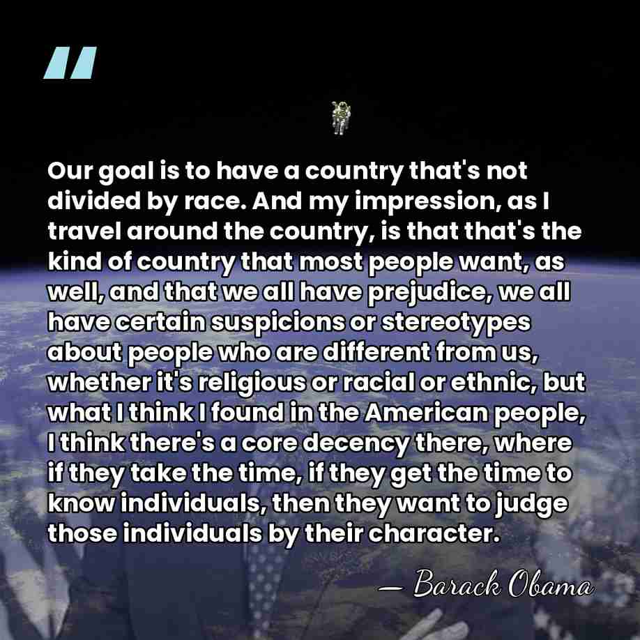 Our goal is to have a country that's not divided by race.&hellip; - Barack Obama