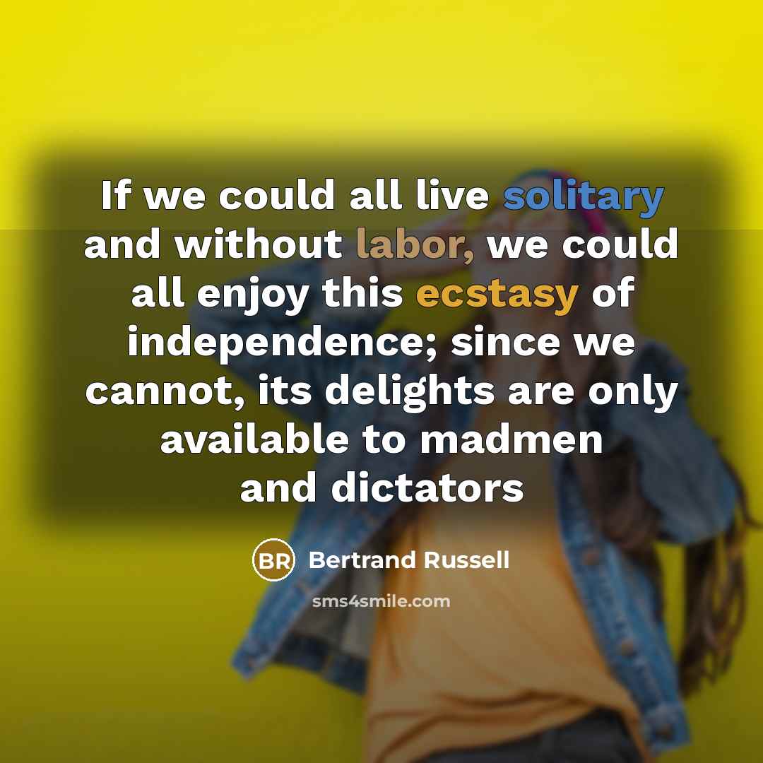 “If we could all live solitary and without labor, we…” quote by Bertrand Russell