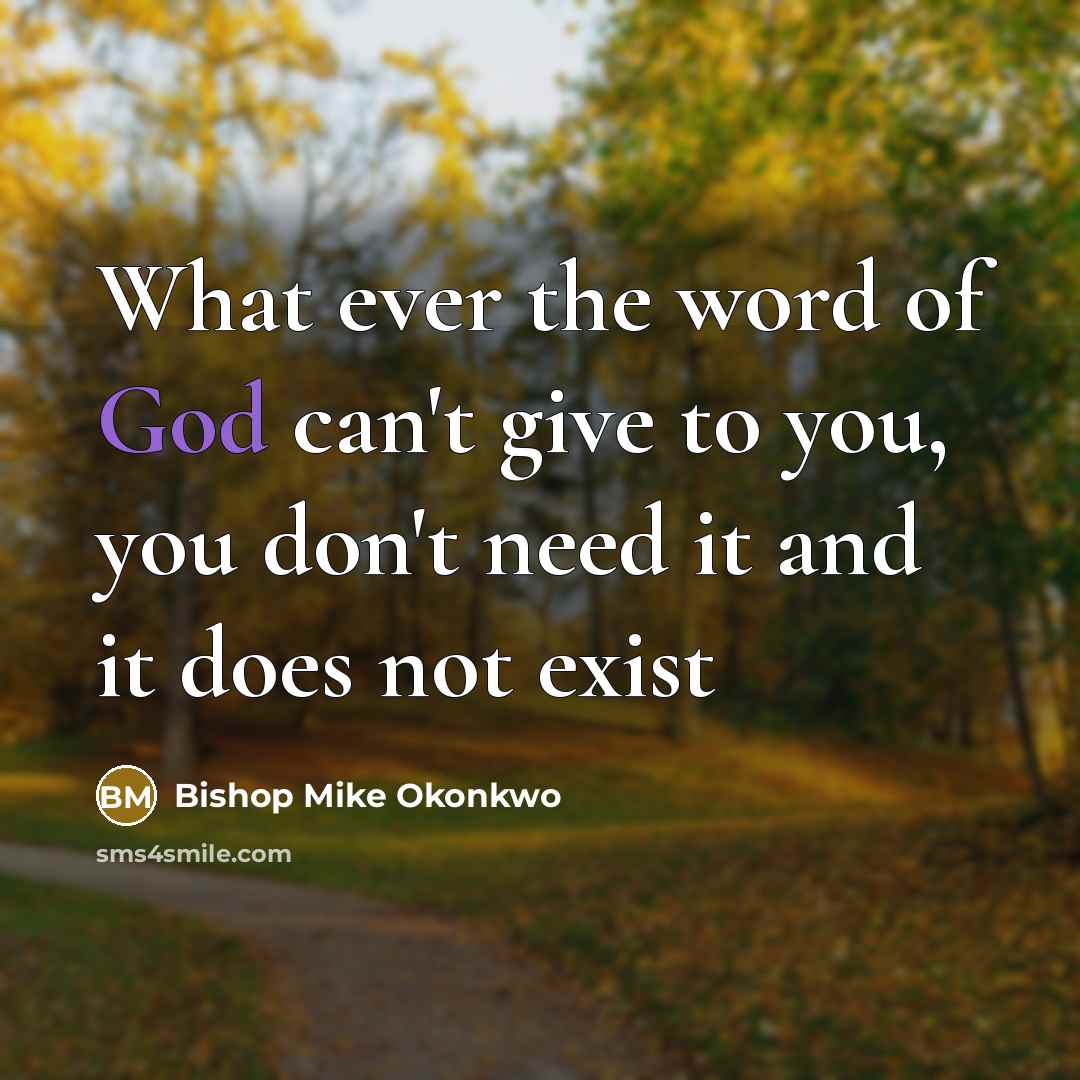 “What ever the word of God can't give to you, you don't need it and it does not exist” quote by Bishop Mike Okonkwo