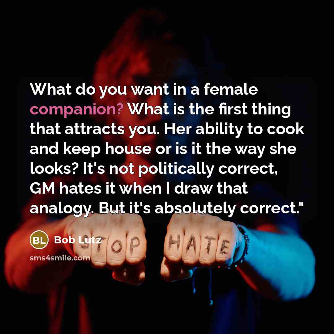 “What do you want in a female companion? What is…” quote by Bob Lutz