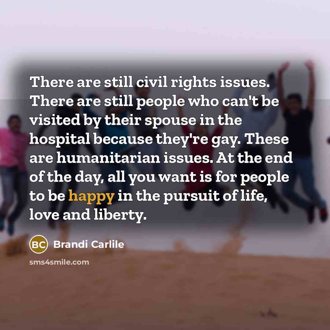 “There are still civil rights issues. There are still people…” quote by Brandi Carlile