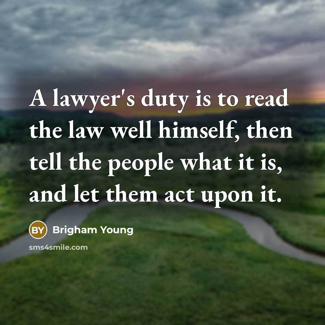 “A lawyer's duty is to read the law well himself,…” quote by Brigham Young