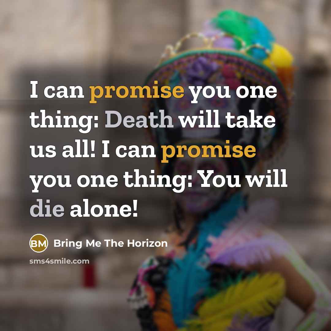 “I can promise you one thing: Death will take us…” quote by Bring Me The Horizon