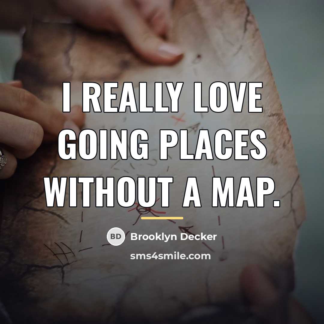 “I really love going places without a map.…” quote by Brooklyn Decker