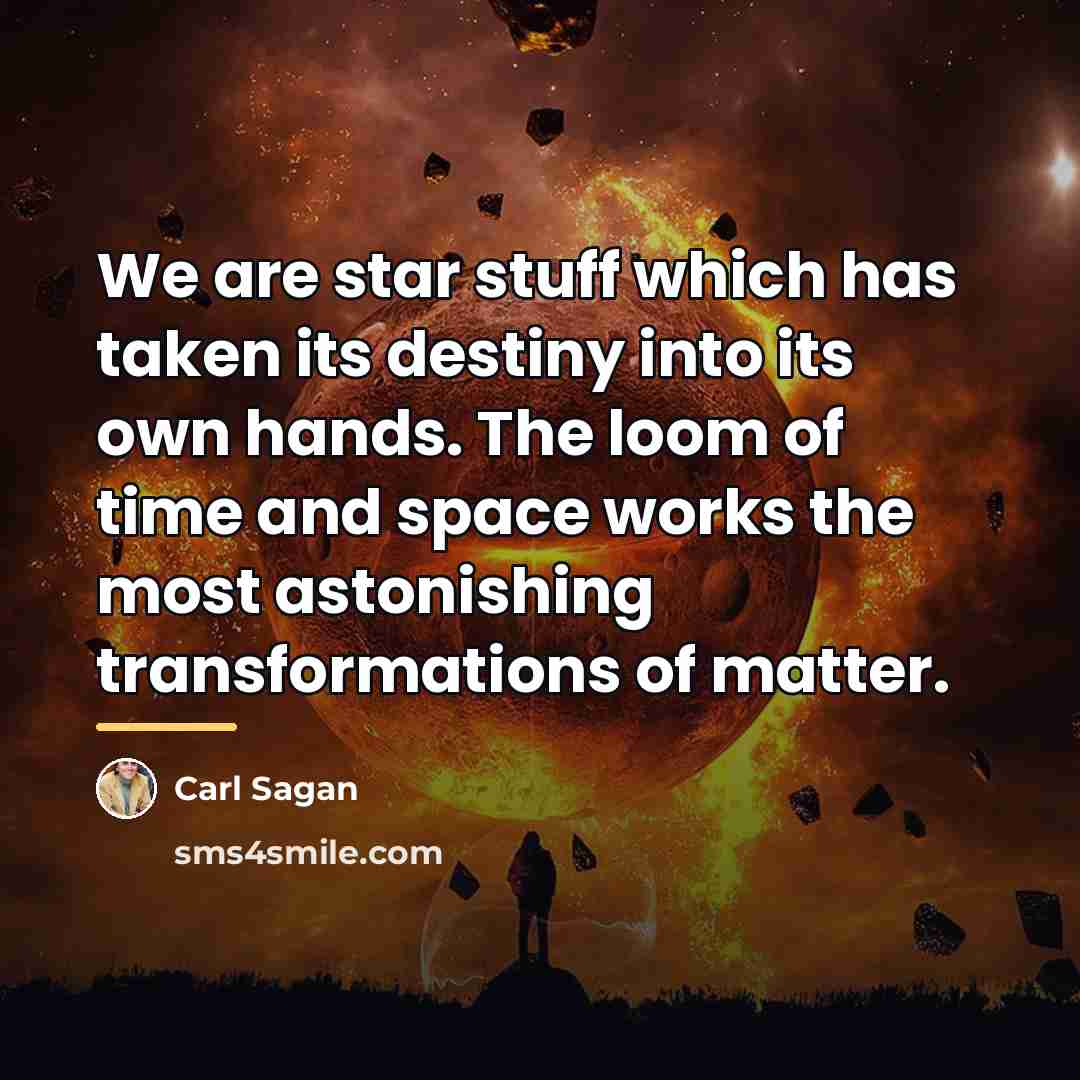 “We are star stuff which has taken its destiny into…” quote by Carl Sagan