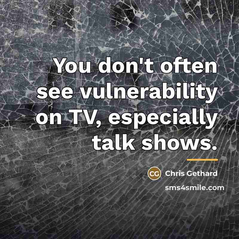 “You don't often see vulnerability on TV, especially talk shows.…” quote by Chris Gethard