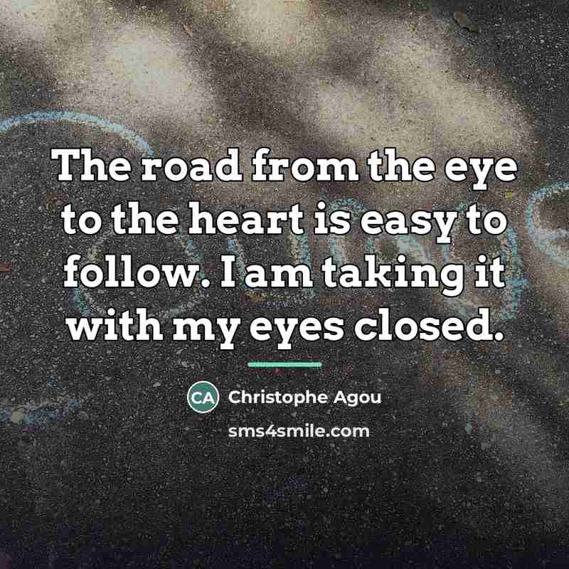 “The road from the eye to the heart is easy…” quote by Christophe Agou