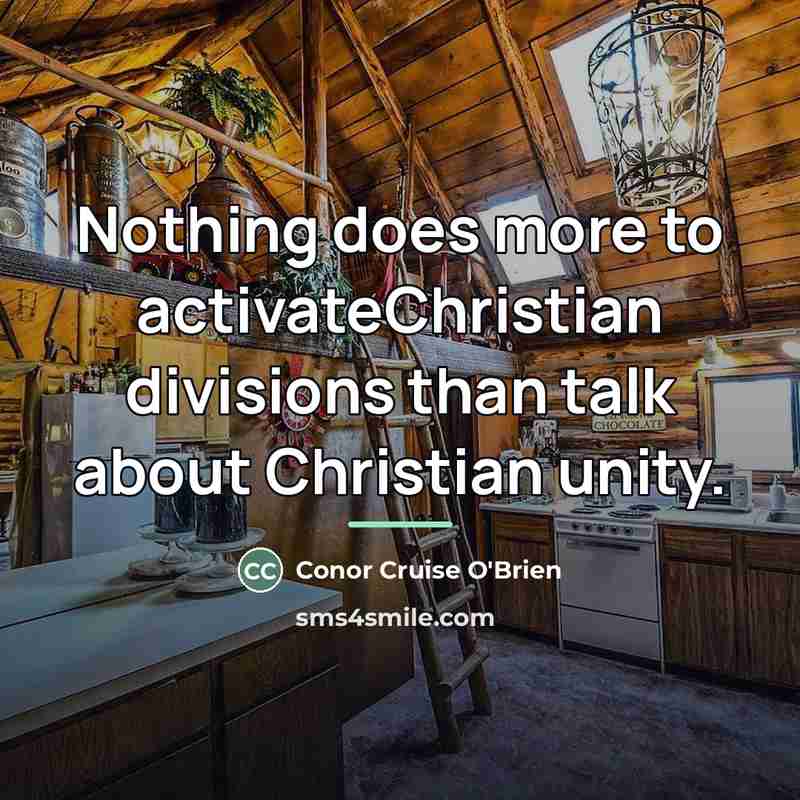 “Nothing does more to activateChristian divisions than talk about Christian…” quote by Conor Cruise O'Brien
