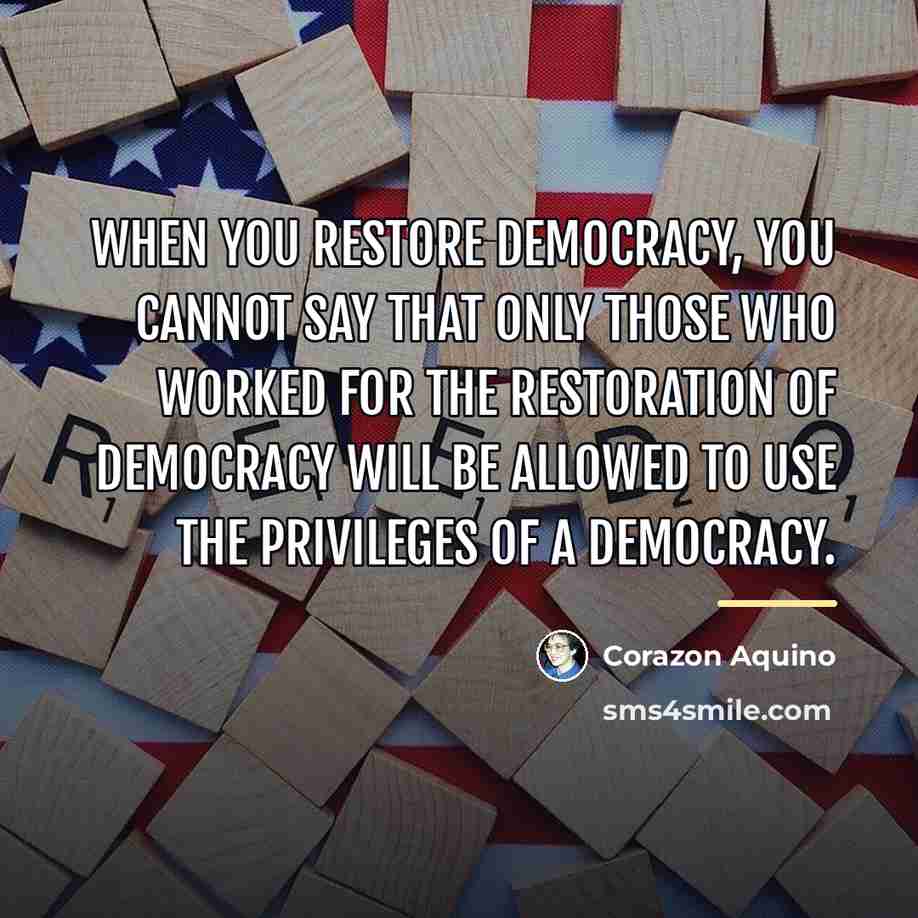 “When you restore democracy, you cannot say that only those…” quote by Corazon Aquino