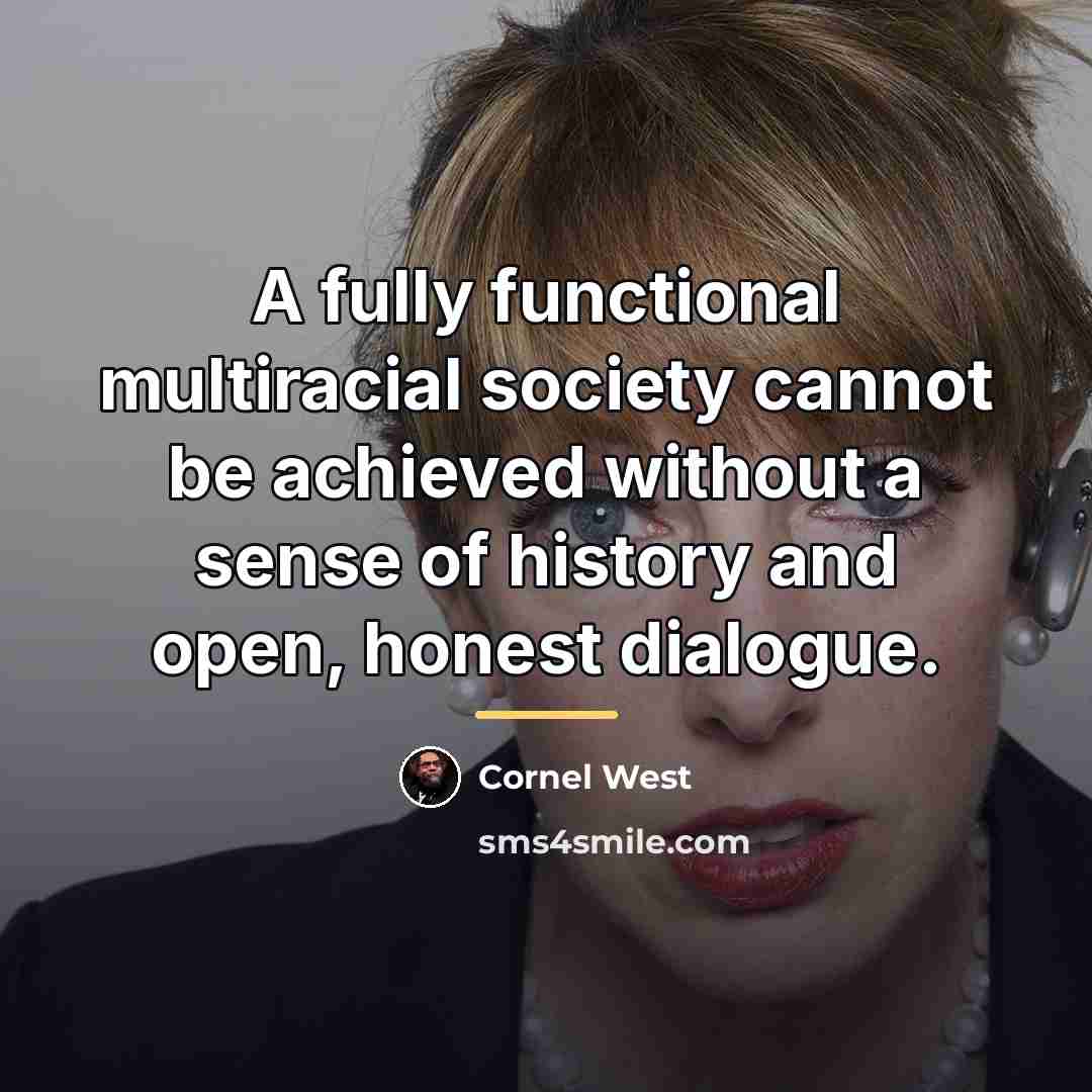 “A fully functional multiracial society cannot be achieved without a…” quote by Cornel West