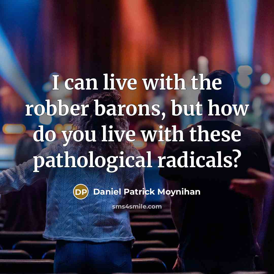 “I can live with the robber barons, but how do…” quote by Daniel Patrick Moynihan
