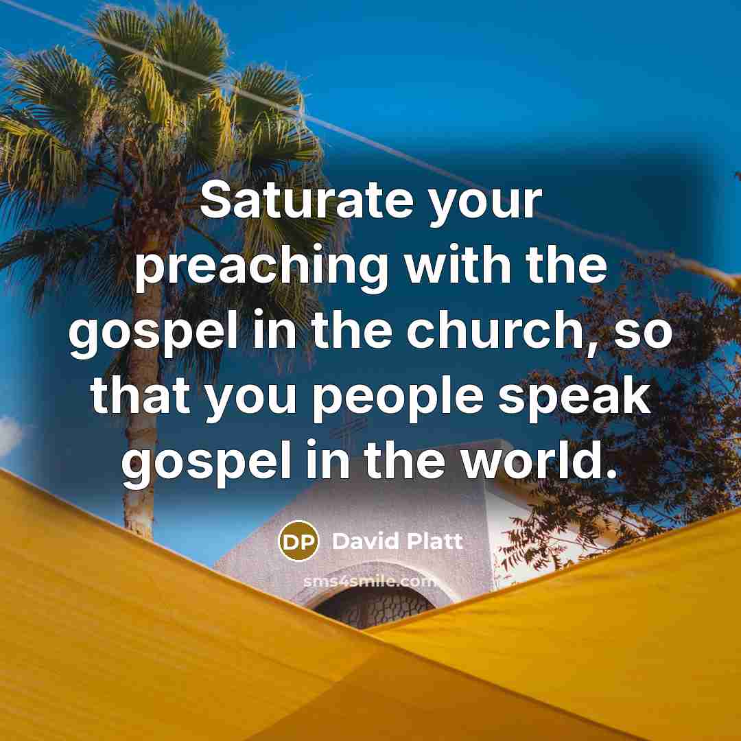 “Saturate your preaching with the gospel in the church, so…” quote by David Platt