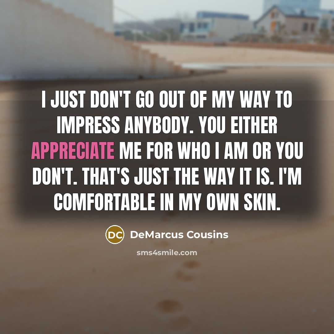 “I just don't go out of my way to impress…” quote by DeMarcus Cousins