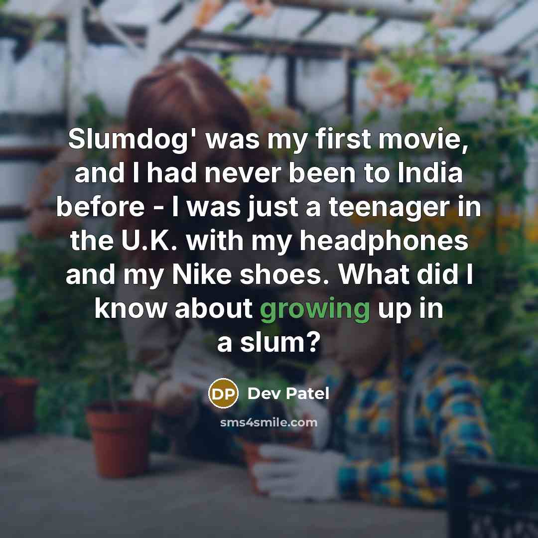 “Slumdog' was my first movie, and I had never been…” quote by Dev Patel