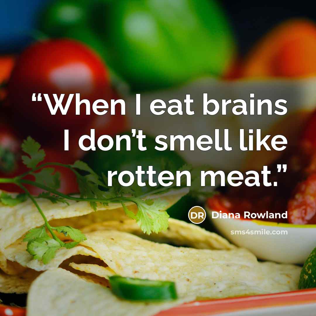 “When I eat brains I don’t smell like rotten meat.” quote by Diana Rowland
