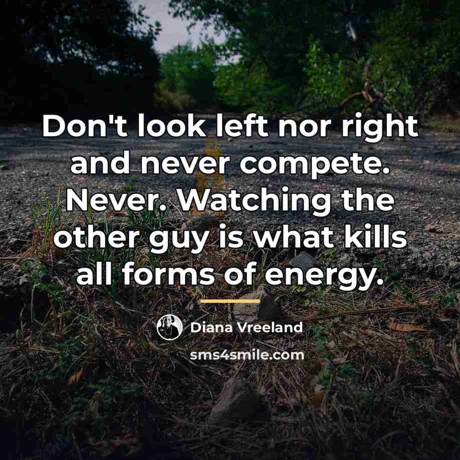 “Don't look left nor right and never compete. Never. Watching…” quote by Diana Vreeland