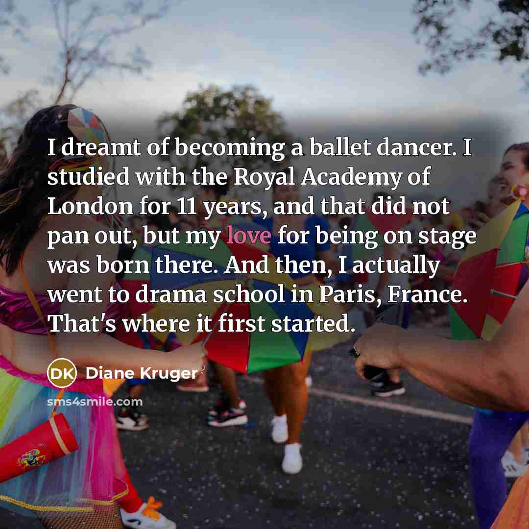 “I dreamt of becoming a ballet dancer. I studied with…” quote by Diane Kruger