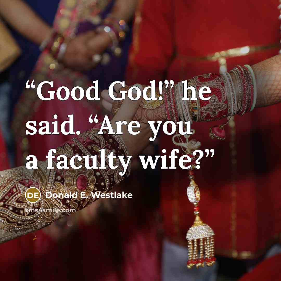 “Good God!” he said. “Are you a faculty wife?” quote by Donald E. Westlake