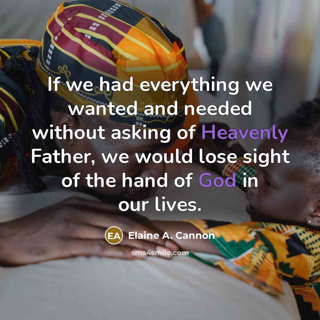 “If we had everything we wanted and needed without asking…” quote by Elaine A. Cannon
