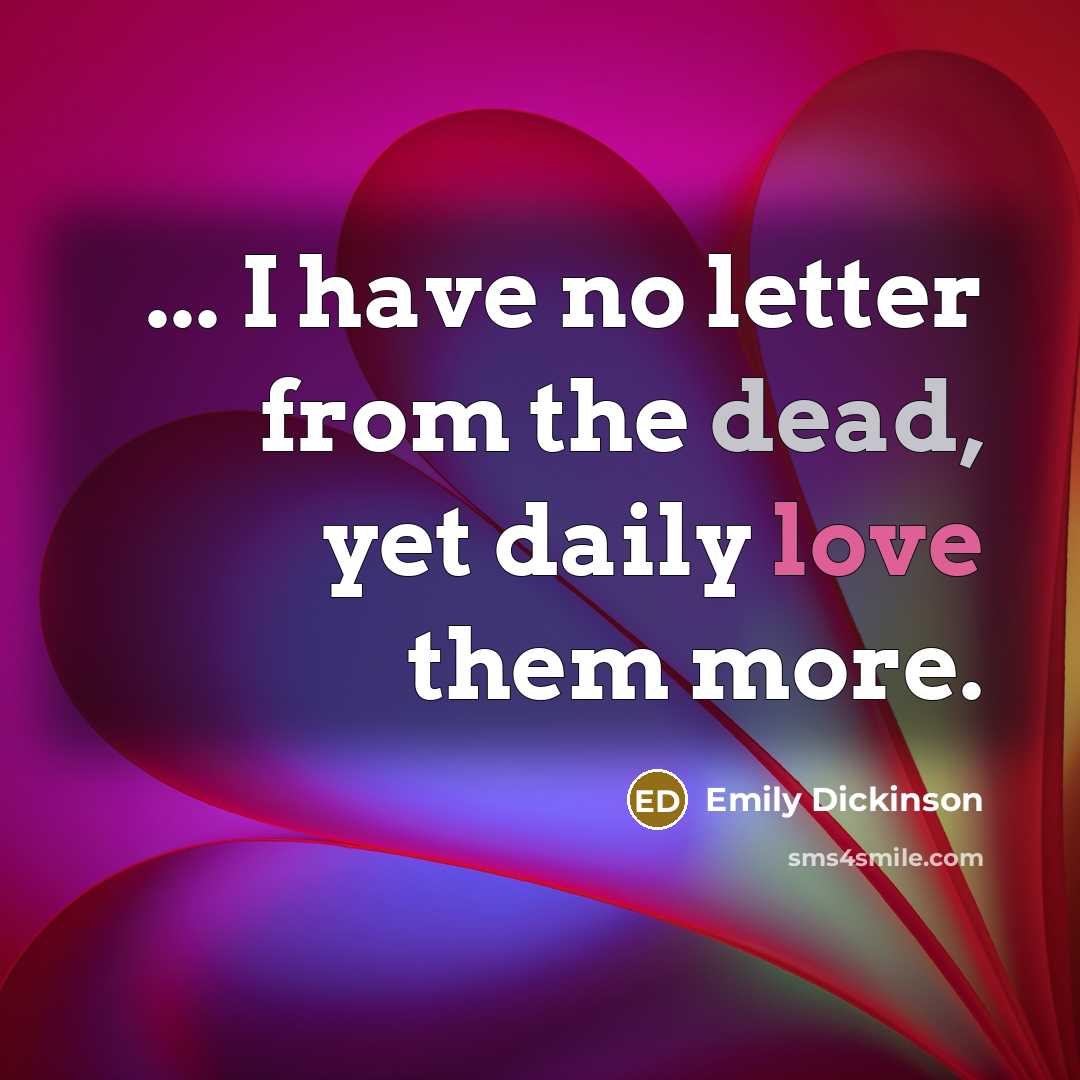 “... I have no letter from the dead, yet daily…” quote by Emily Dickinson