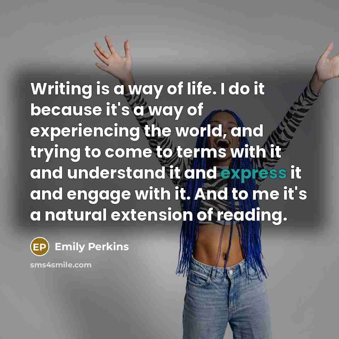 “Writing is a way of life. I do it because…” quote by Emily Perkins