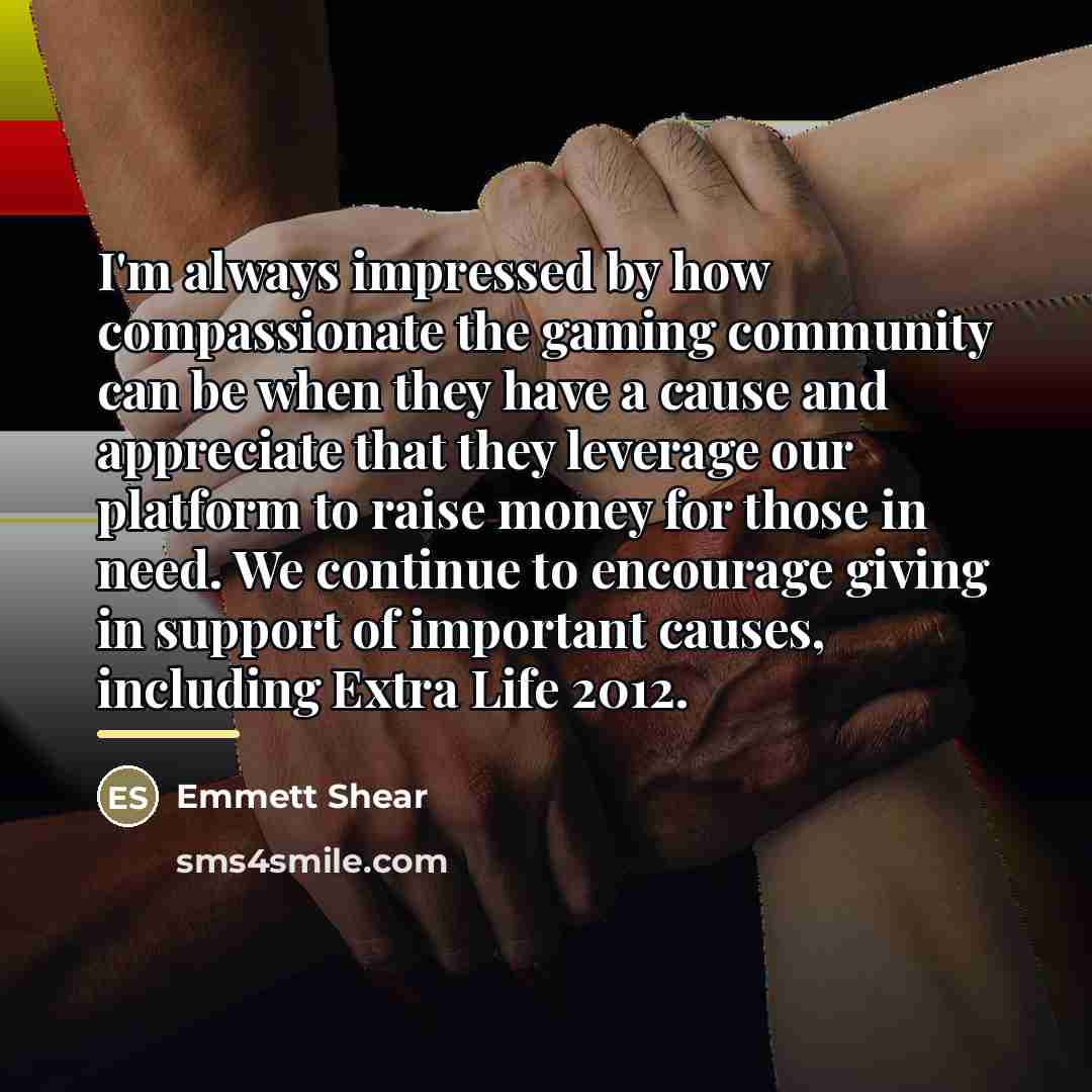 “I'm always impressed by how compassionate the gaming community can…” quote by Emmett Shear