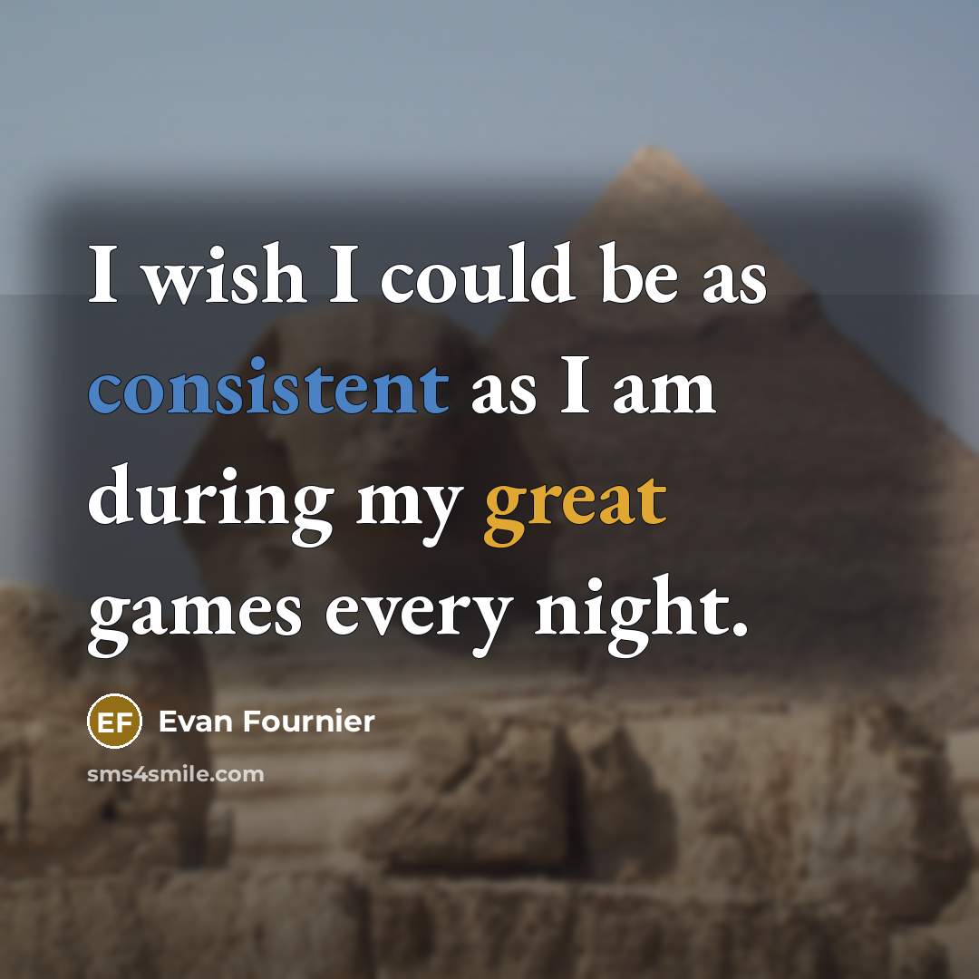 “I wish I could be as consistent as I am…” quote by Evan Fournier