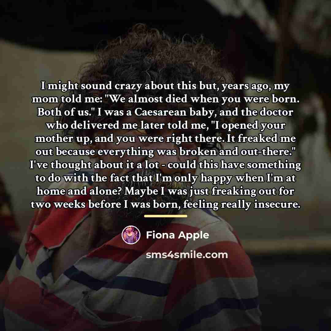“I might sound crazy about this but, years ago, my…” quote by Fiona Apple