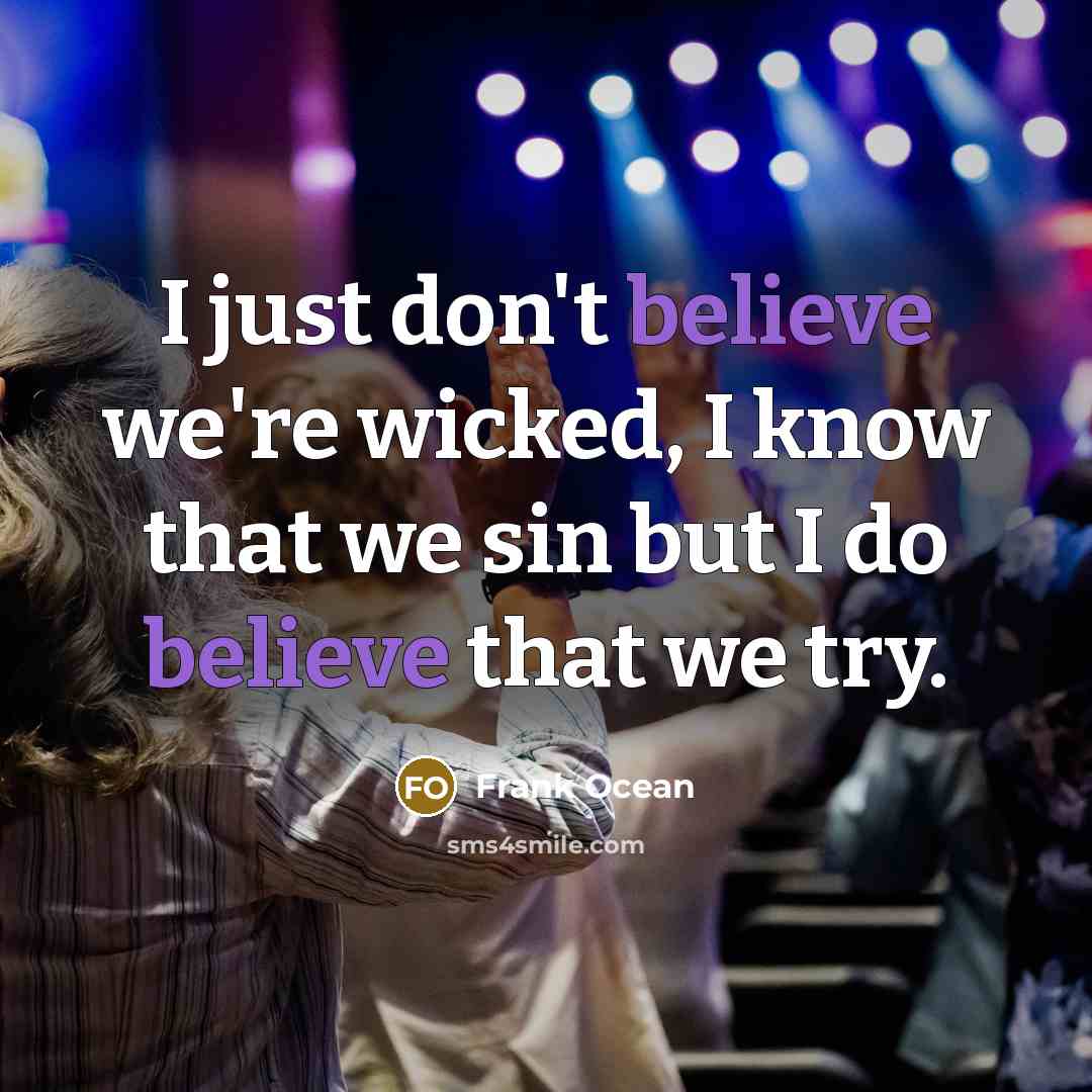 “I just don't believe we're wicked, I know that we…” quote by Frank Ocean