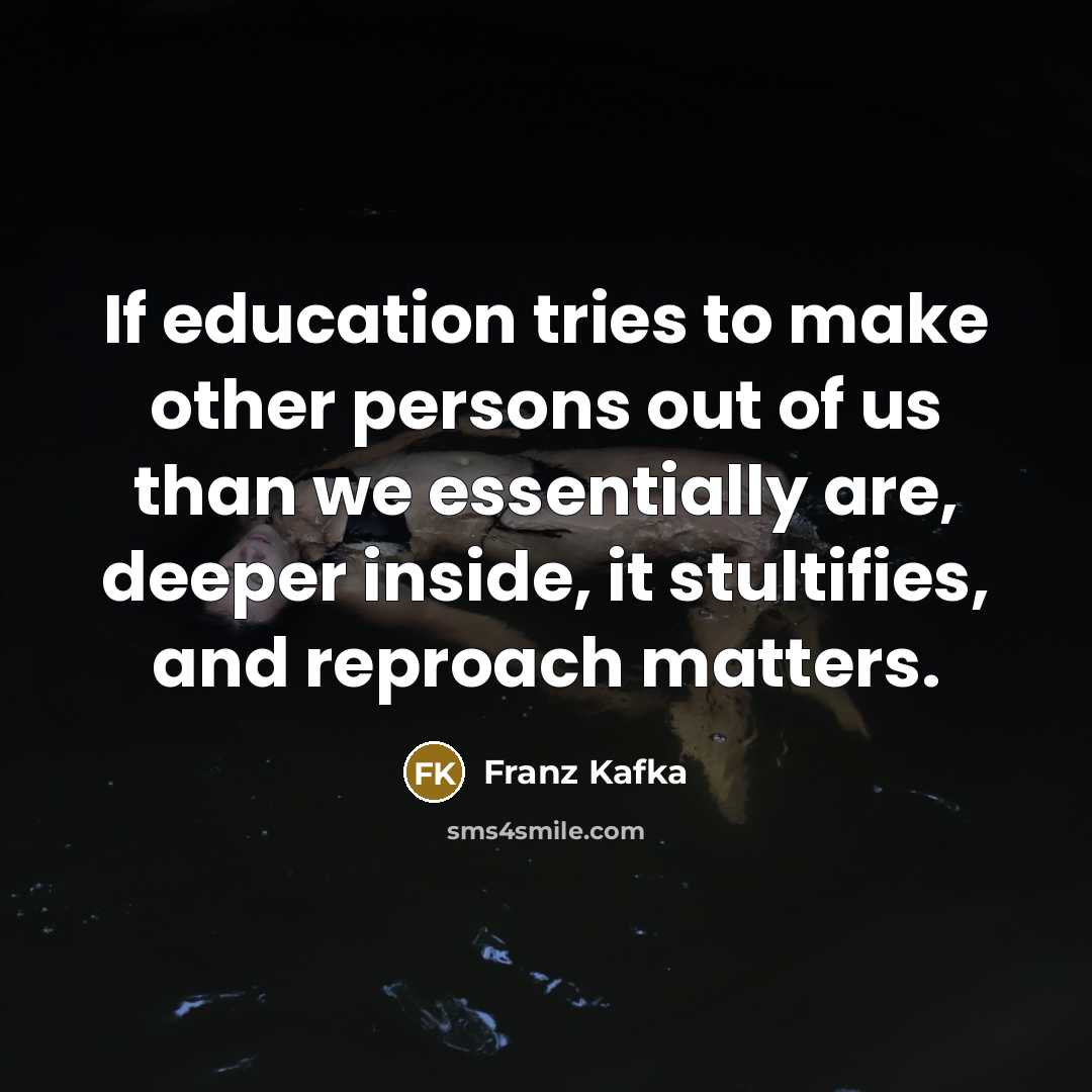 “If education tries to make other persons out of us…” quote by Franz Kafka