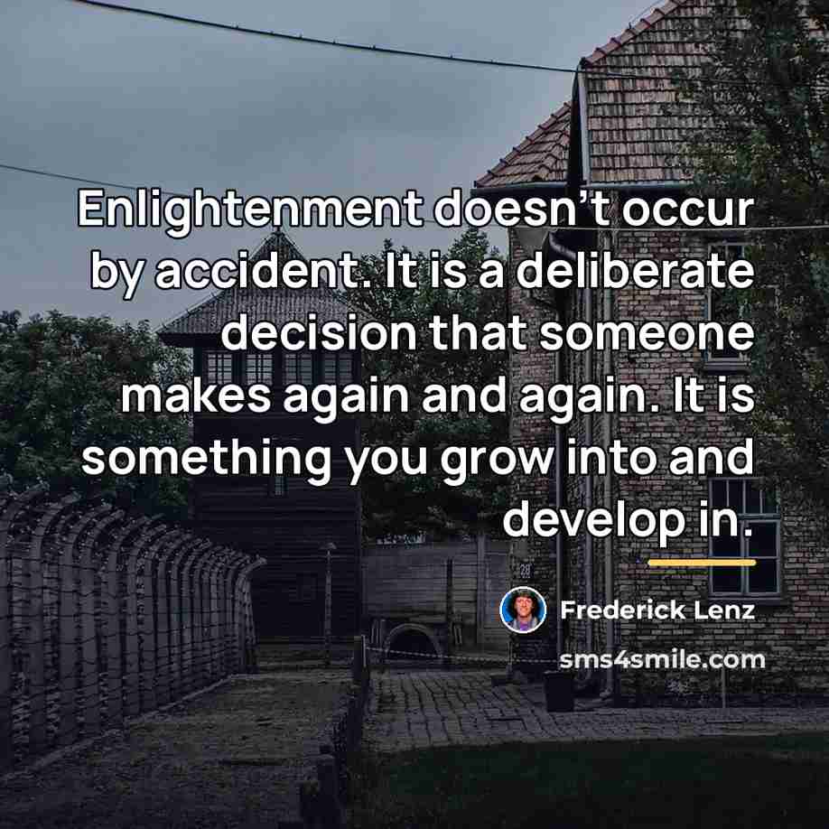 “Enlightenment doesn't occur by accident. It is a deliberate decision…” quote by Frederick Lenz