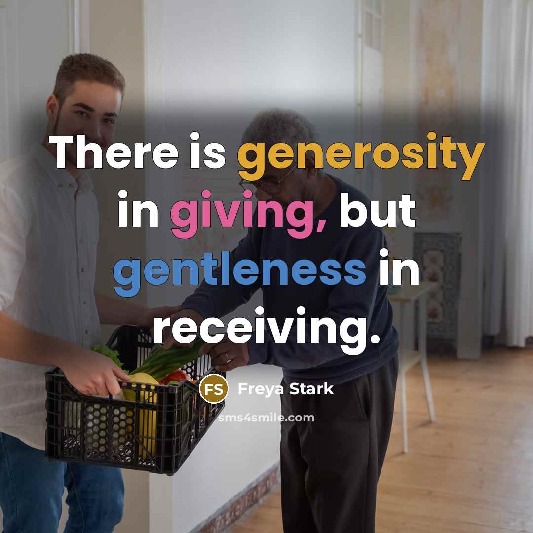 “There is generosity in giving, but gentleness in receiving.…” quote by Freya Stark