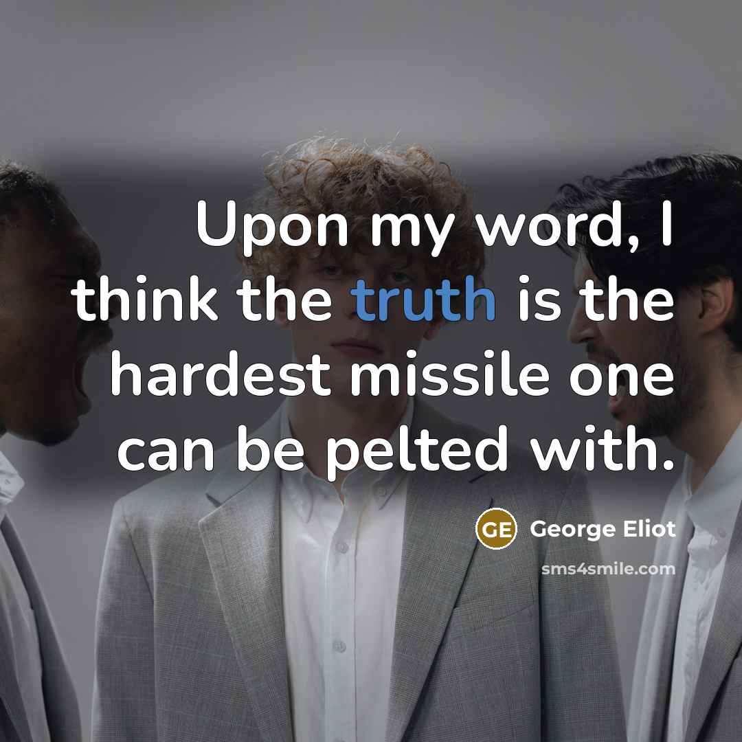 “Upon my word, I think the truth is the hardest…” quote by George Eliot